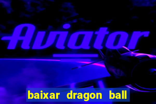 baixar dragon ball z dublado